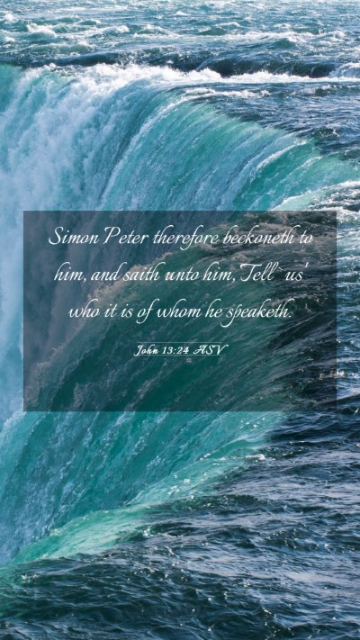 Picture 03 - John 13:24 ASV Mobile Phone Wallpaper - Simon Peter therefore beckoneth to him, and saith - Mobile Bible Verse Wallpaper