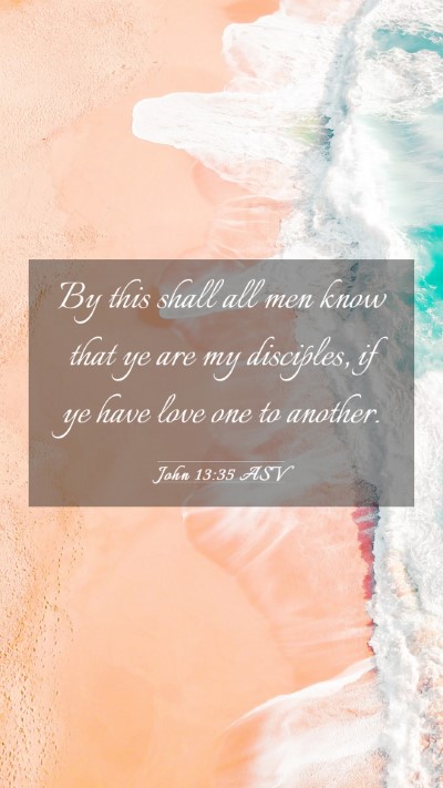 Picture 03 - John 13:35 ASV Mobile Phone Wallpaper - By this shall all men know that ye are my - Mobile Bible Verse Wallpaper