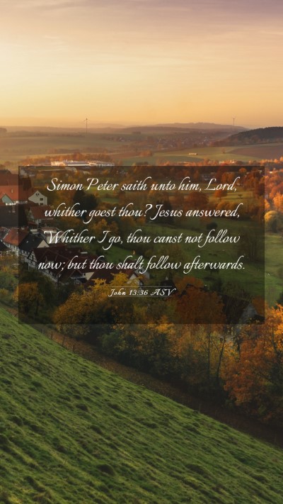 Picture 03 - John 13:36 ASV Mobile Phone Wallpaper - Simon Peter saith unto him, Lord, whither goest - Mobile Bible Verse Wallpaper