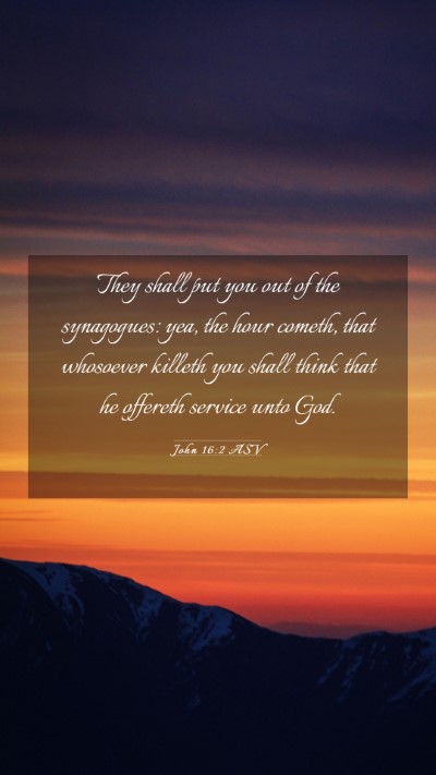 Picture 03 - John 16:2 ASV Mobile Phone Wallpaper - They shall put you out of the synagogues: yea, - Mobile Bible Verse Wallpaper