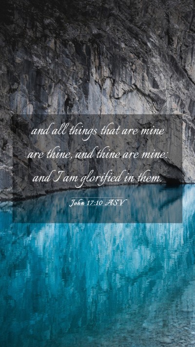 Picture 03 - John 17:10 ASV Mobile Phone Wallpaper - and all things that are mine are thine, and thine - Mobile Bible Verse Wallpaper