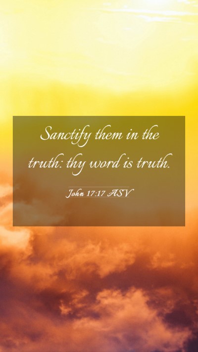 Picture 03 - John 17:17 ASV Mobile Phone Wallpaper - Sanctify them in the truth: thy word is - Mobile Bible Verse Wallpaper
