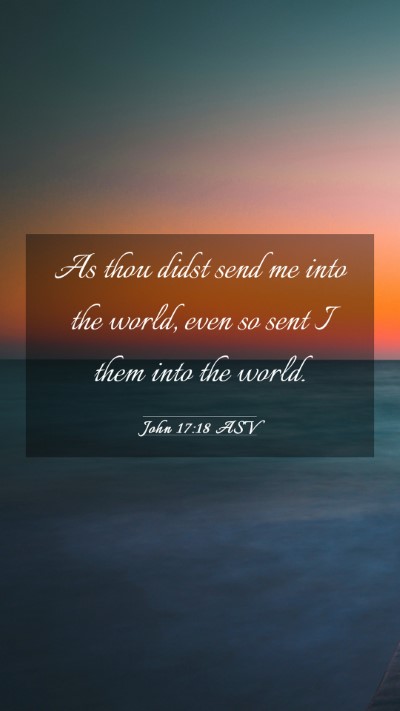 Picture 03 - John 17:18 ASV Mobile Phone Wallpaper - As thou didst send me into the world, even so - Mobile Bible Verse Wallpaper