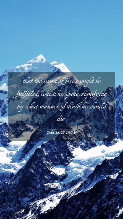 Picture 03 - John 18:32 ASV Mobile Phone Wallpaper - that the word of Jesus might be fulfilled, which - Mobile Bible Verse Wallpaper