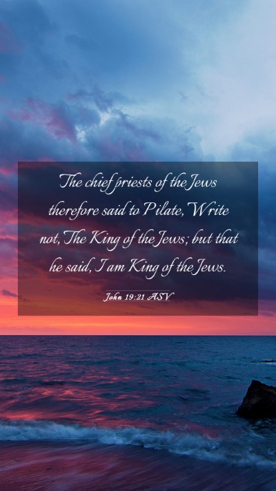 Picture 03 - John 19:21 ASV Mobile Phone Wallpaper - The chief priests of the Jews therefore said to - Mobile Bible Verse Wallpaper