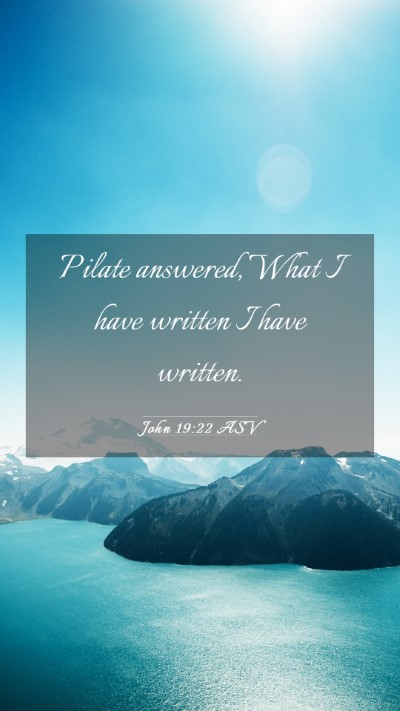 Picture 03 - John 19:22 ASV Mobile Phone Wallpaper - Pilate answered, What I have written I have - Mobile Bible Verse Wallpaper