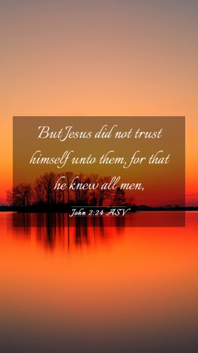 Picture 03 - John 2:24 ASV Mobile Phone Wallpaper - But Jesus did not trust himself unto them, for - Mobile Bible Verse Wallpaper