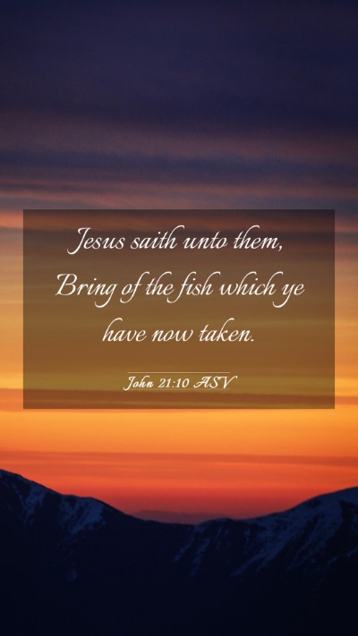 Picture 03 - John 21:10 ASV Mobile Phone Wallpaper - Jesus saith unto them, Bring of the fish which ye - Mobile Bible Verse Wallpaper