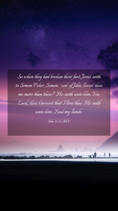 Picture 03 - John 21:15 ASV Mobile Phone Wallpaper - So when they had broken their fast, Jesus saith - Mobile Bible Verse Wallpaper