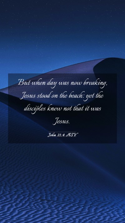 Picture 03 - John 21:4 ASV Mobile Phone Wallpaper - But when day was now breaking, Jesus stood on the - Mobile Bible Verse Wallpaper
