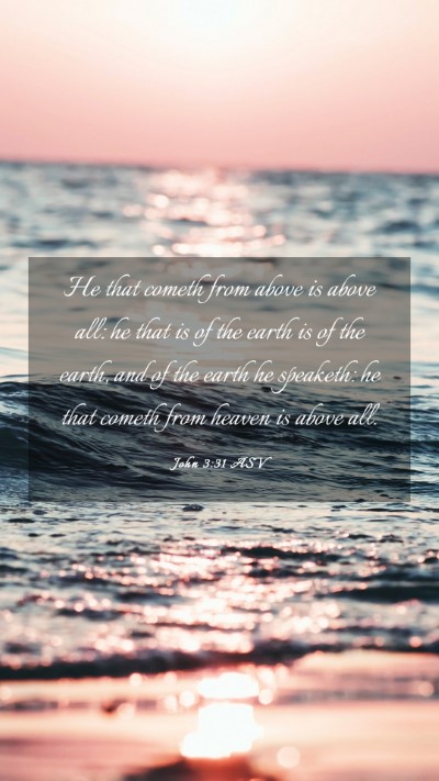 Picture 03 - John 3:31 ASV Mobile Phone Wallpaper - He that cometh from above is above all: he that - Mobile Bible Verse Wallpaper
