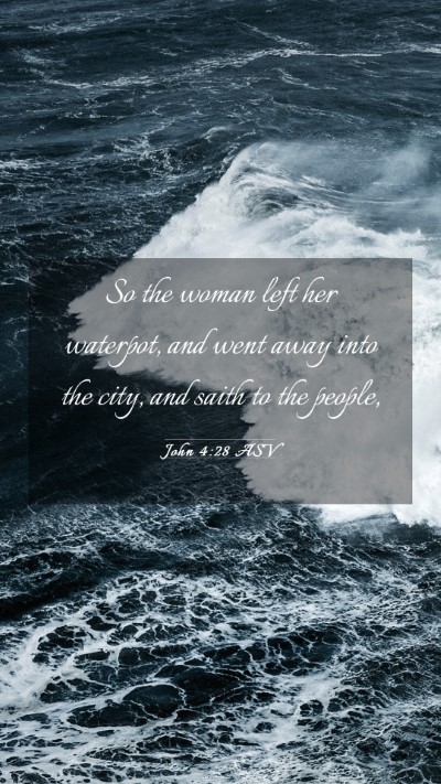 Picture 03 - John 4:28 ASV Mobile Phone Wallpaper - So the woman left her waterpot, and went away - Mobile Bible Verse Wallpaper