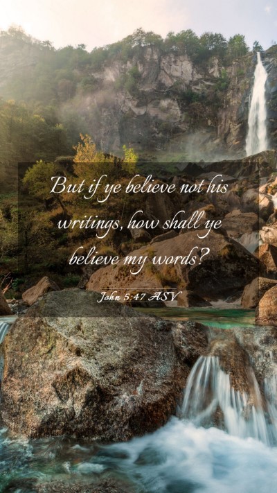 Picture 03 - John 5:47 ASV Mobile Phone Wallpaper - But if ye believe not his writings, how shall ye - Mobile Bible Verse Wallpaper
