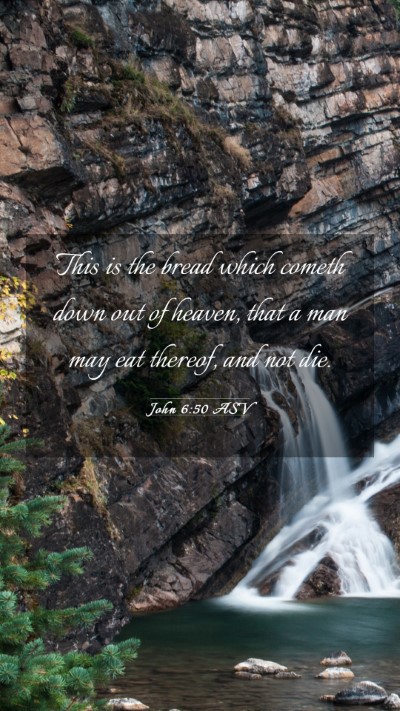 Picture 03 - John 6:50 ASV Mobile Phone Wallpaper - This is the bread which cometh down out of - Mobile Bible Verse Wallpaper