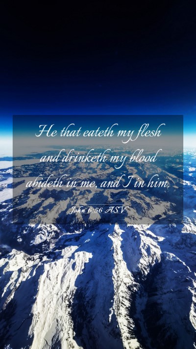 Picture 03 - John 6:56 ASV Mobile Phone Wallpaper - He that eateth my flesh and drinketh my blood - Mobile Bible Verse Wallpaper