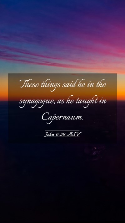 Picture 03 - John 6:59 ASV Mobile Phone Wallpaper - These things said he in the synagogue, as he - Mobile Bible Verse Wallpaper