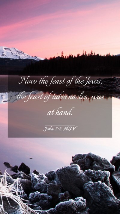 Picture 03 - John 7:2 ASV Mobile Phone Wallpaper - Now the feast of the Jews, the feast of - Mobile Bible Verse Wallpaper