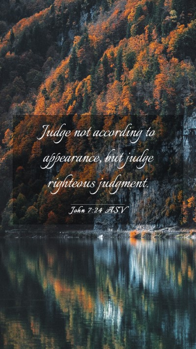 Picture 03 - John 7:24 ASV Mobile Phone Wallpaper - Judge not according to appearance, but judge - Mobile Bible Verse Wallpaper