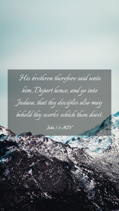 Picture 03 - John 7:3 ASV Mobile Phone Wallpaper - His brethren therefore said unto him, Depart - Mobile Bible Verse Wallpaper