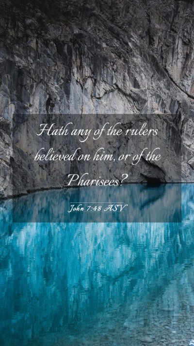 Picture 03 - John 7:48 ASV Mobile Phone Wallpaper - Hath any of the rulers believed on him, or of the - Mobile Bible Verse Wallpaper