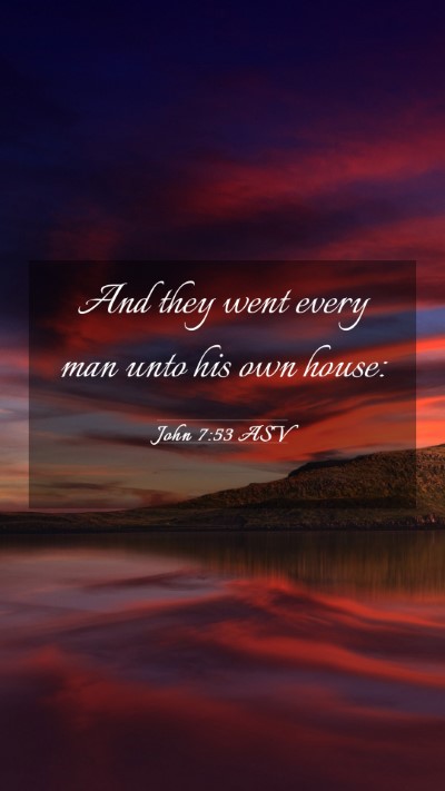 Picture 03 - John 7:53 ASV Mobile Phone Wallpaper - And they went every man unto his own - Mobile Bible Verse Wallpaper