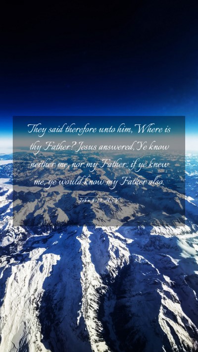 Picture 03 - John 8:19 ASV Mobile Phone Wallpaper - They said therefore unto him, Where is thy - Mobile Bible Verse Wallpaper
