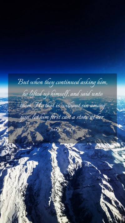Picture 03 - John 8:7 ASV Mobile Phone Wallpaper - But when they continued asking him, he lifted up - Mobile Bible Verse Wallpaper