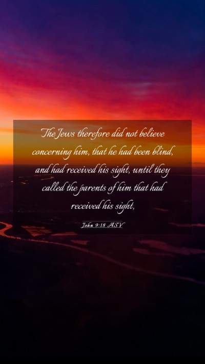 Picture 03 - John 9:18 ASV Mobile Phone Wallpaper - The Jews therefore did not believe concerning - Mobile Bible Verse Wallpaper