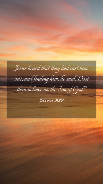 Picture 03 - John 9:35 ASV Mobile Phone Wallpaper - Jesus heard that they had cast him out; and - Mobile Bible Verse Wallpaper