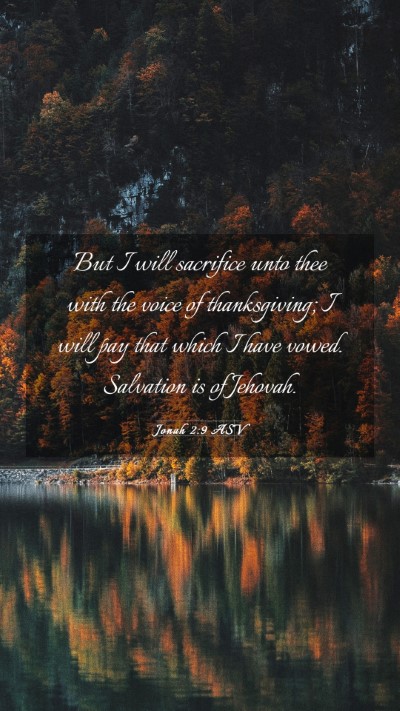 Picture 03 - Jonah 2:9 ASV Mobile Phone Wallpaper - But I will sacrifice unto thee with the voice of - Mobile Bible Verse Wallpaper
