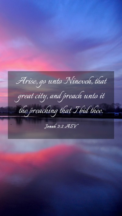Picture 03 - Jonah 3:2 ASV Mobile Phone Wallpaper - Arise, go unto Nineveh, that great city, and - Mobile Bible Verse Wallpaper