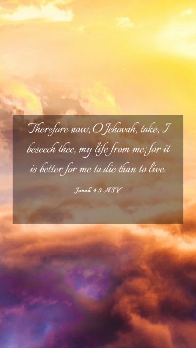 Picture 03 - Jonah 4:3 ASV Mobile Phone Wallpaper - Therefore now, O Jehovah, take, I beseech thee, - Mobile Bible Verse Wallpaper