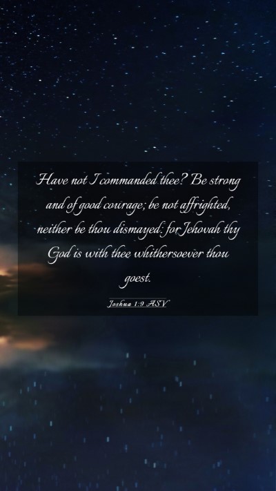 Picture 03 - Joshua 1:9 ASV Mobile Phone Wallpaper - Have not I commanded thee? Be strong and of good - Mobile Bible Verse Wallpaper