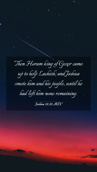 Picture 03 - Joshua 10:33 ASV Mobile Phone Wallpaper - Then Horam king of Gezer came up to help Lachish; - Mobile Bible Verse Wallpaper
