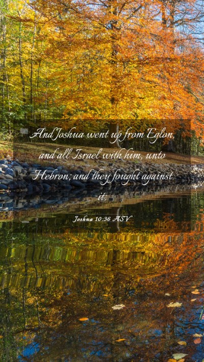 Picture 03 - Joshua 10:36 ASV Mobile Phone Wallpaper - And Joshua went up from Eglon, and all Israel - Mobile Bible Verse Wallpaper