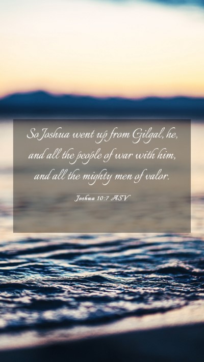 Picture 03 - Joshua 10:7 ASV Mobile Phone Wallpaper - So Joshua went up from Gilgal, he, and all the - Mobile Bible Verse Wallpaper