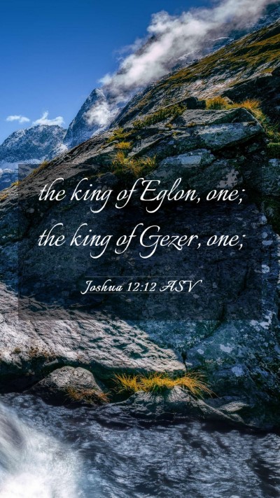 Picture 03 - Joshua 12:12 ASV Mobile Phone Wallpaper - the king of Eglon, one; the king of Gezer, - Mobile Bible Verse Wallpaper