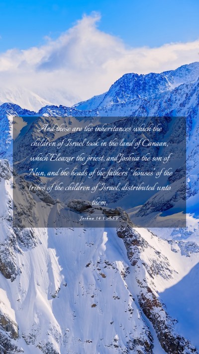 Picture 03 - Joshua 14:1 ASV Mobile Phone Wallpaper - And these are the inheritances which the children - Mobile Bible Verse Wallpaper