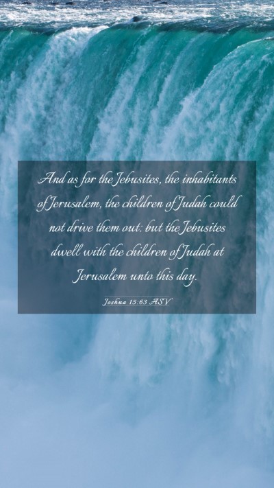 Picture 03 - Joshua 15:63 ASV Mobile Phone Wallpaper - And as for the Jebusites, the inhabitants of - Mobile Bible Verse Wallpaper