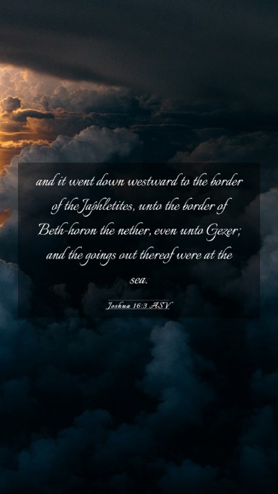 Picture 03 - Joshua 16:3 ASV Mobile Phone Wallpaper - and it went down westward to the border of the - Mobile Bible Verse Wallpaper