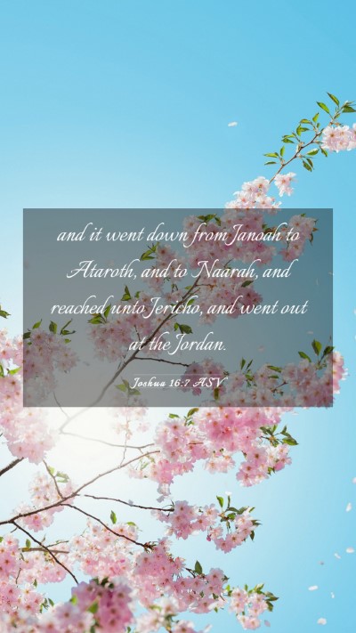 Picture 03 - Joshua 16:7 ASV Mobile Phone Wallpaper - and it went down from Janoah to Ataroth, and to - Mobile Bible Verse Wallpaper