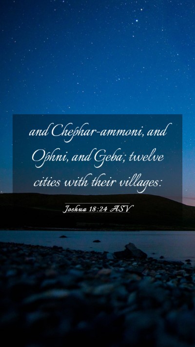 Picture 03 - Joshua 18:24 ASV Mobile Phone Wallpaper - and Chephar-ammoni, and Ophni, and Geba; twelve - Mobile Bible Verse Wallpaper