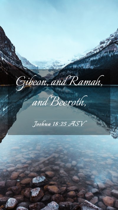Picture 03 - Joshua 18:25 ASV Mobile Phone Wallpaper - Gibeon, and Ramah, and - Mobile Bible Verse Wallpaper