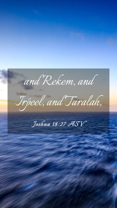 Picture 03 - Joshua 18:27 ASV Mobile Phone Wallpaper - and Rekem, and Irpeel, and - Mobile Bible Verse Wallpaper