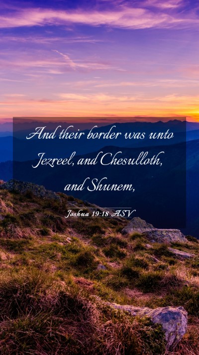 Picture 03 - Joshua 19:18 ASV Mobile Phone Wallpaper - And their border was unto Jezreel, and - Mobile Bible Verse Wallpaper