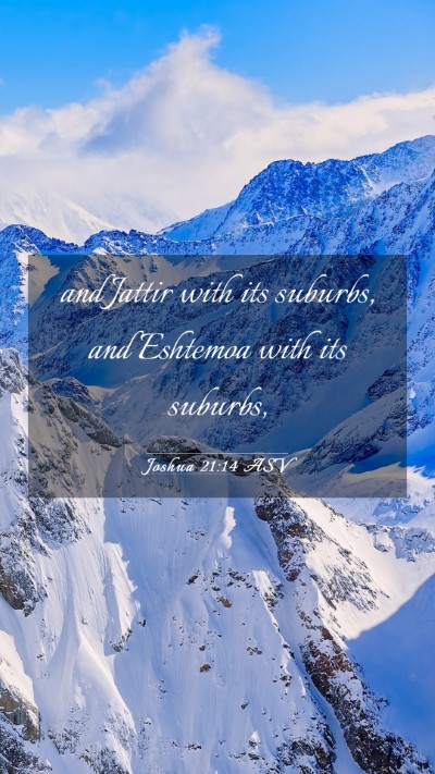Picture 03 - Joshua 21:14 ASV Mobile Phone Wallpaper - and Jattir with its suburbs, and Eshtemoa with - Mobile Bible Verse Wallpaper