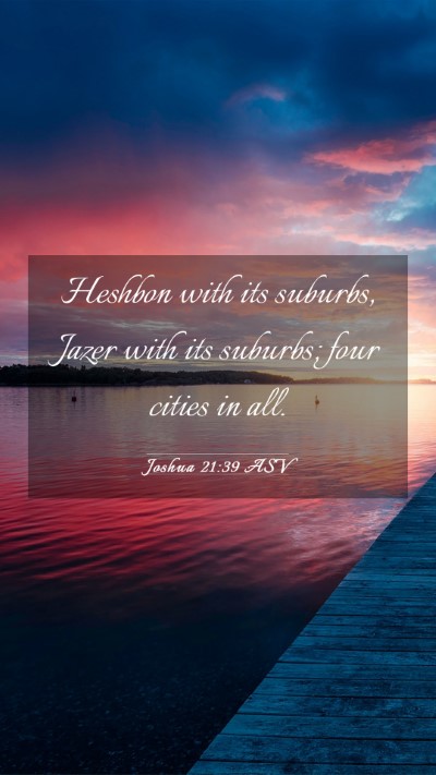 Picture 03 - Joshua 21:39 ASV Mobile Phone Wallpaper - Heshbon with its suburbs, Jazer with its suburbs; - Mobile Bible Verse Wallpaper