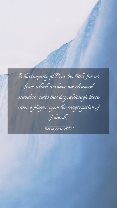 Picture 03 - Joshua 22:17 ASV Mobile Phone Wallpaper - Is the iniquity of Peor too little for us, from - Mobile Bible Verse Wallpaper