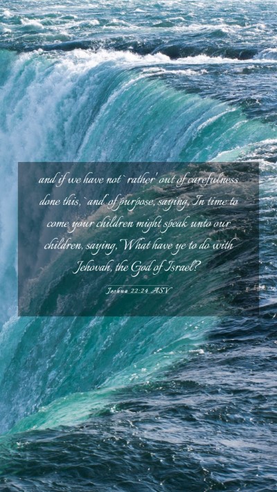 Picture 03 - Joshua 22:24 ASV Mobile Phone Wallpaper - and if we have not `rather' out of carefulness - Mobile Bible Verse Wallpaper