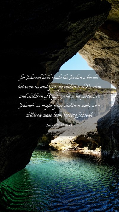 Picture 03 - Joshua 22:25 ASV Mobile Phone Wallpaper - for Jehovah hath made the Jordan a border between - Mobile Bible Verse Wallpaper